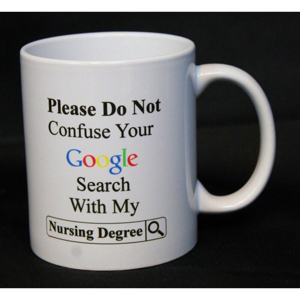 Do Not Confuse Your Google Search With My Nursing Degree Funny Mug NEW Gift Grad